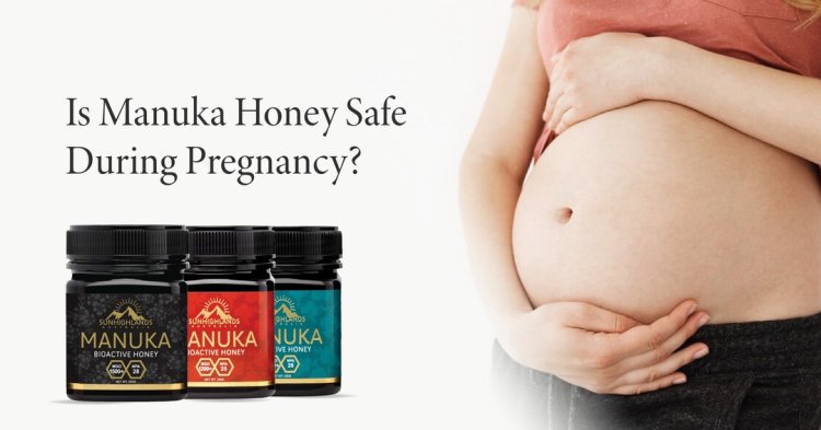 Is Manuka Honey Safe During Pregnancy? Benefits & Precautions