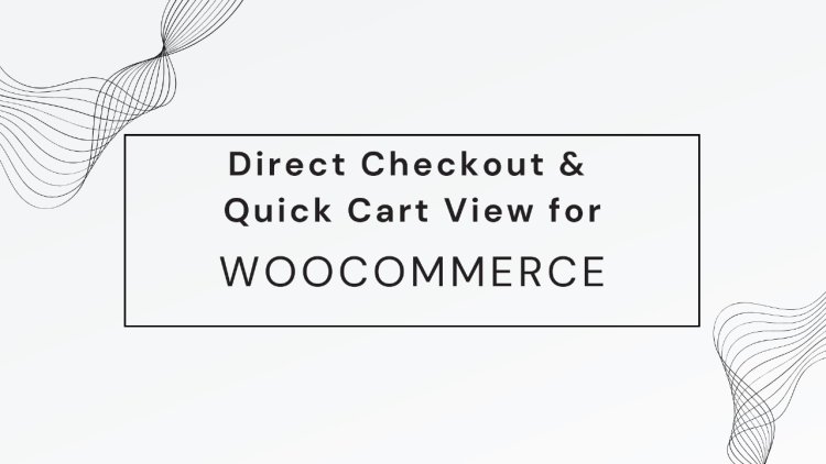 Enhancing WooCommerce Sales with Direct Checkout: A Quick and Easy Setup