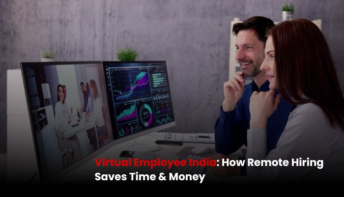 Virtual Employees in India: The Smart Way to Save Time & Cut Costs