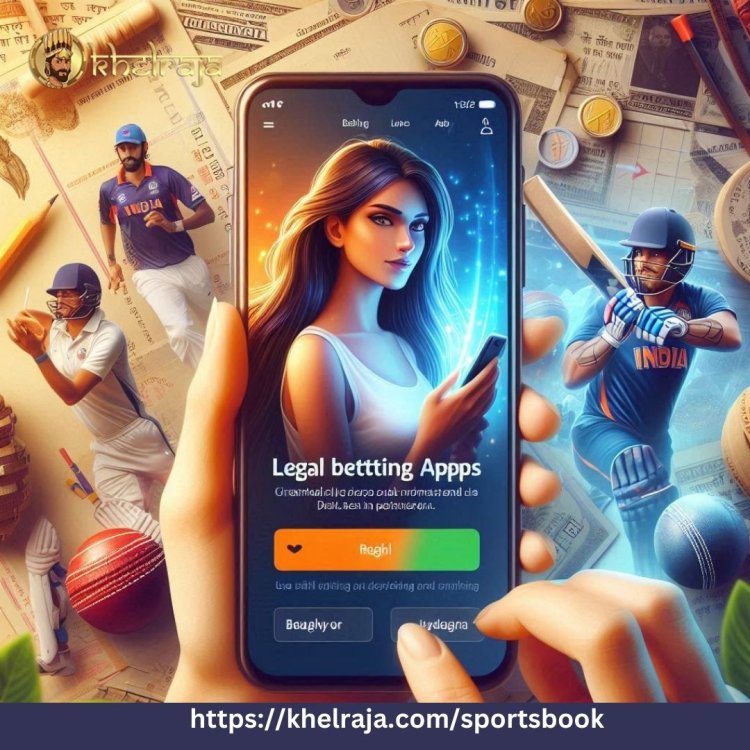 Legal Betting Apps in India: A Comprehensive Guide to Cricket Betting with Khelraja