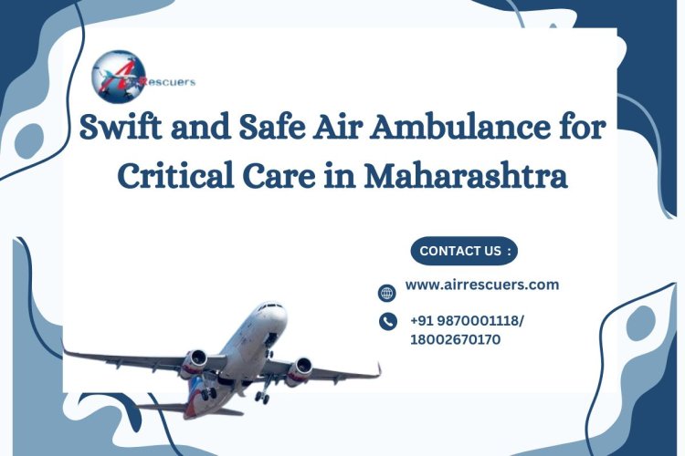 Swift and Safe Air Ambulance for Critical Care in Maharashtra