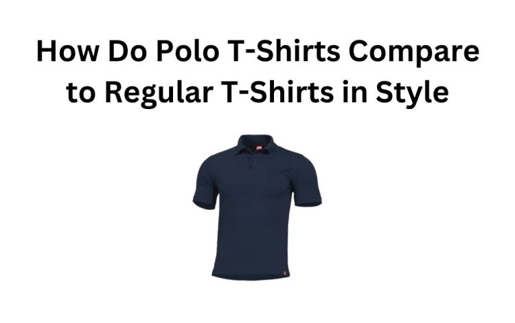 How Do Polo T-Shirts Compare to Regular T-Shirts in Style